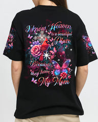 I Know Heaven Is A Beautiful Place Because They Have My Mom All Over Print Shirt