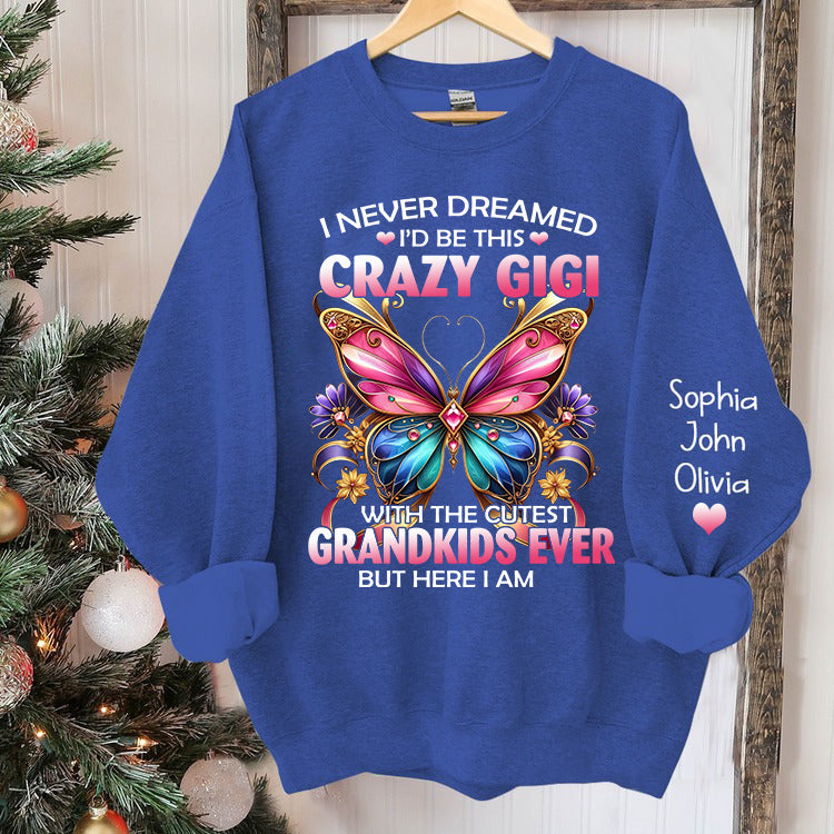 Custom Grandma Shirt,I'd Be This Crazy Grandma Sweatshirt